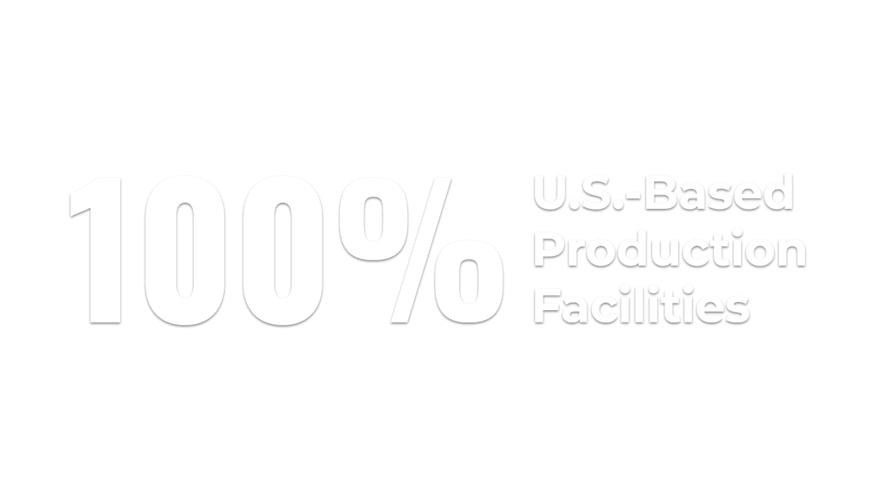 One hundred 100 percent US United States based production facilities domestic manufacturing